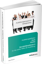 Ausbildungsprogramm Gastgewerbe: Ausbildungsprogramm Gastgewerbe / Ausbildungsleitfaden Koch/Köchin - Berufsbildpositionen II