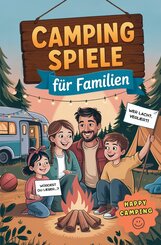 Camping Spiele f&uuml;r Familien - 65 Spiele f&uuml;r drinnen & drau&szlig;en