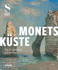 Monets K&uuml;ste - Die Entdeckung von &Eacute;tretat