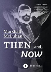 Marshall McLuhan: Then and Now