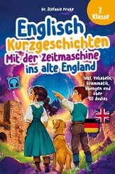 Englisch Kurzgeschichten 7. Klasse | Mit der Zeitmaschine ins alte England | Inkl. Vokabeln, Grammatik, &Uuml;bungen & Audios | Von Didaktikern entwickelt