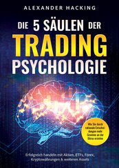 Die 5 S&auml;ulen der Trading-Psychologie: Wie Sie durch rationale Entscheidungen mehr Gewinne an der B&ouml;rse erzielen