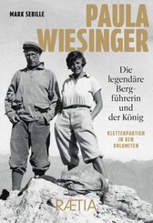 Paula Wiesinger. Die legend&auml;re Bergf&uuml;hrerin und der K&ouml;nig