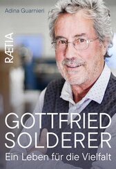 Gottfried Solderer. Ein Leben f&uuml;r die Vielfalt