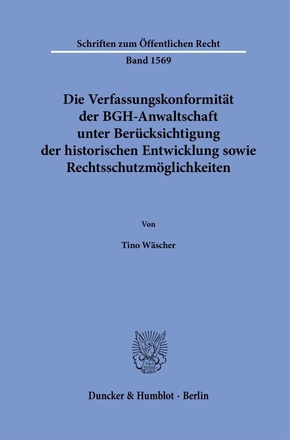 Die Verfassungskonformität der BGH-Anwaltschaft unter Berücksichtigung der historischen Entwicklung sowie Rechtsschutzmö