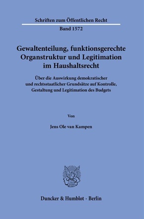 Gewaltenteilung, funktionsgerechte Organstruktur und Legitimation im Haushaltsrecht