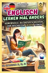Englisch lernen f&uuml;r Erwachsene mal anders - humorvolle Alltagsgeschichten zum Abschalten, Lachen, Lernen.