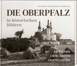 Die Oberpfalz in historischen Bildern.