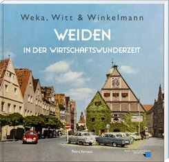 Weka, Witt & Winkelmann - Weiden in der Wirtschaftswunderzeit