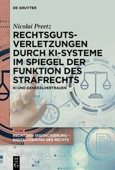Recht der Digitalisierung - Digitalisierung des Rechts: Rechtsgutsverletzungen durch KI-Systeme im Spiegel der Funktion des Strafrechts