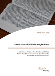 Der Irrationalismus des Unglaubens. John Nelson Darbys Antwort auf Francis William Newmans "Phasen des Glaubens - Berich