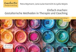 Einfach machen: Gestalterische Methoden in Therapie und Coaching, m. 1 Beilage