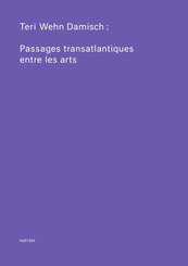 Teri Wehn Damisch: Transatlantic Crossings Between the Arts