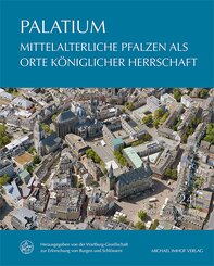 PALATIUM - Mittelalterliche Pfalzen als Orte k&ouml;niglicher Herrschaft