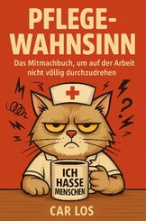 Pflege Wahnsinn - Das Mitmachbuch, um auf der Arbeit nicht v&ouml;llig durchzudrehen. Die perfekte Geschenkidee f&uuml;r Pflegekr&auml;fte