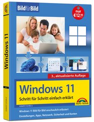 Windows 11 Bild f&uuml;r Bild erkl&auml;rt - Windows 11. Ideal f&uuml;r Einsteiger und Umsteiger geeignet - 3. Auflage