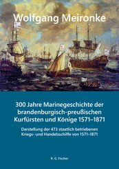 300 Jahre Marinegeschichte der brandenburgisch-preußischen Kurfürsten und Könige 1571-1871, m. 1 Buch