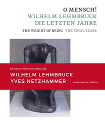 O Mensch! Wilhelm Lehmbruck - Die letzten Jahre Katalog zusammen mit Brosch&uuml;re "Yves Netzhammer. Im Dialog mit O Mensch! Wilhelm Lehmbruck - Die letzten Jahre"