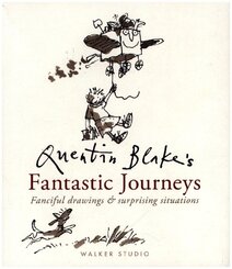 Quentin Blake's Fantastic Journeys: Fanciful Drawings and Surprising Situations
