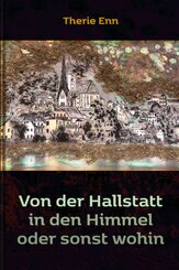 Von der Hallstatt in den Himmel oder sonst wohin