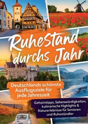 Ruhestand durchs Jahr - Deutschlands sch&ouml;nste Ausflugsziele f&uuml;r jede Jahreszeit