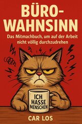 B&uuml;ro-Wahnsinn: Das Mitmachbuch, um auf der Arbeit nicht v&ouml;llig durchzudrehen
