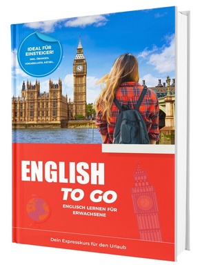 Englisch To Go: Dein Expresskurs für den Urlaub - Englisch lernen für Erwachsene - Ideal für Einsteiger | Inkl. Übungen,