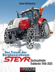 Der Traum der Bergbauernbuam: Steyr Sechszylinder Traktoren 1968-2025