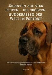 "Giganten auf vier Pfoten - Die gr&ouml;&szlig;ten Hunderassen der Welt im Portr&auml;t"