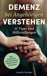 Demenz bei Angeh&ouml;rigen verstehen: 33 Tipps und Hilfestellungen