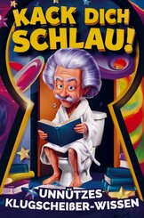 Kack dich schlau! Unn&uuml;tzes Klugschei&szlig;er-Wissen f&uuml;rs Klo