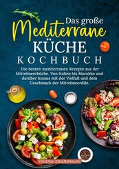 Das gro&szlig;e Mediterrane K&uuml;che Kochbuch