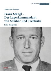 Franz Stangl - Der Lagerkommandant von Sobib&oacute;r und Treblinka