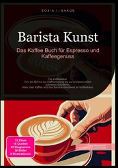 Barista Kunst: Das Kaffee Buch f&uuml;r Espresso und Kaffeegenuss