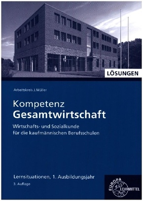 Lösungen zu 47014 Kompetenz Gesamtwirtschaft Lernsituationen 1. Ausbildungsjahr