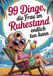 99 Dinge, die Frau im Ruhestand endlich tun kann