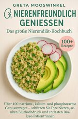 Nierenfreundlich genie&szlig;en. Das gro&szlig;e Nierendi&auml;t-Kochbuch