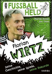Mein Fu&szlig;ballheld Florian Wirtz - Seine Geschichte, seine Spiele, seine Rekorde