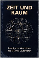 Zeit und Raum. Beiträge zur Geschichte des Marktes Lauterhofen