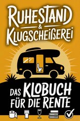 Ruhestand & Klugschei&szlig;erei - Lustiges Klobuch f&uuml;r die Rente