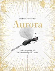 Aurora - Eine Eintagsfliege und der sch&ouml;nste Tag ihres Lebens