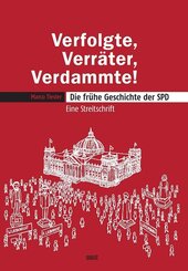Verfolgte, Verr&auml;ter, Verdammte! Die fr&uuml;he Geschichte der SPD