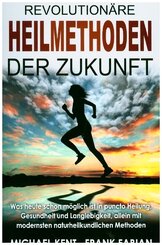 Revolution&auml;re Heilmethoden der Zukunft
