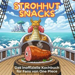 Das inoffizielle Kochbuch f&uuml;r Fans von One Piece