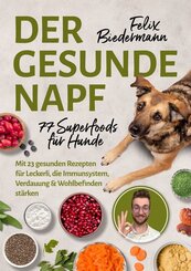 Der gesunde Napf - 77 Superfoods f&uuml;r Hunde