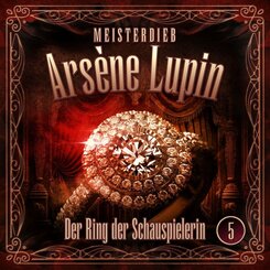 Meisterdieb Ars&egrave;ne Lupin - Der Ring der Schauspielerin,1 Audio-CD