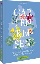 Gartenreisen - Botanische G&auml;rten und Parks in Deutschland