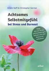 Achtsames Selbstmitgef&uuml;hl bei Stress und Burnout