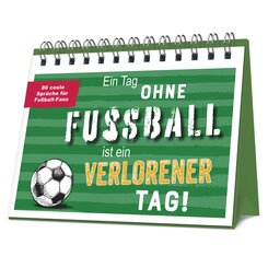 Ein Tag ohne Fu&szlig;ball ist ein verlorener Tag!