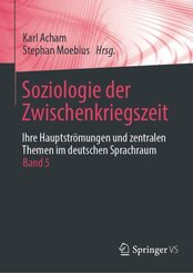 Soziologie der Zwischenkriegszeit. Ihre Hauptstr&ouml;mungen und zentralen Themen im deutschen Sprachraum